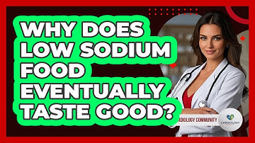 Why Does Low Sodium Food Eventually Taste Good? - Cardiology Community