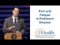 Pain and Fatigue in Parkinson Disease - 2019 Parkinson Educational Symposium