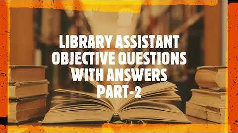 LIBRARY SCIENCE OBJECTIVE QUESTIONS WITH ANSWERS PART-2