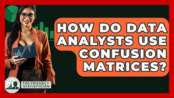 How Do Data Analysts Use Confusion Matrices? - The Friendly Statistician