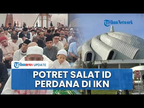 Perdana Dipakai Salat Id, Masjid IKN 3 Lantai Full Jemaah: Macet Justru Bikin Haru Warga