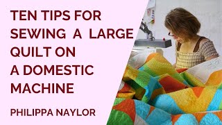 10 Tips to help sew a large quilt on an ordinary domestic sewing machine