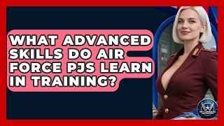 What Advanced Skills Do Air Force PJs Learn In Training - Sky Command Brotherhood