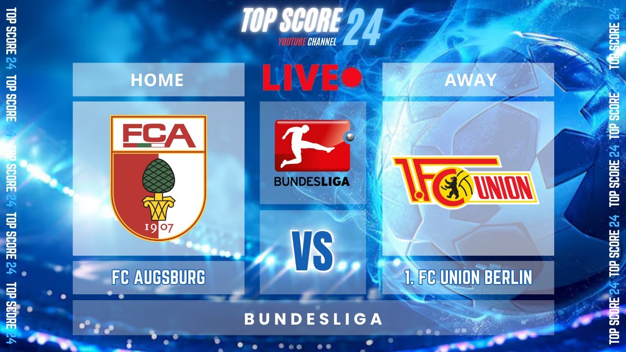 FC Augsburg vs 1. FC Union Berlin |🔴Live | TOP SCORE 24⚽