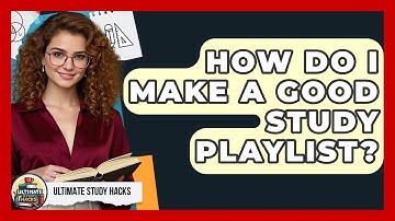 How Do I Make A Good Study Playlist? - Ultimate Study Hacks