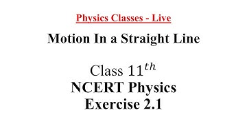 NCERT Physics Class - 11 | Motion In a Straight Line | Exercise 2.1 Solutions | Ask Your Questions