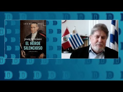 "El héroe silencioso": un libro sobre la figura de Joaquín Suárez escrito por Luis Hierro López