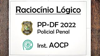 Prova Resolvida #15: Raciocínio Lógico - PP-DF 2022 (Policial Penal) - Instituto AOCP