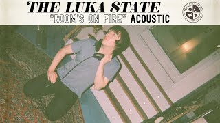 Video thumbnail of "The Luka State - Room’s On Fire (Acoustic)"