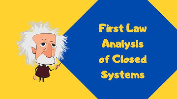 First Law Analysis of Closed Systems - Thermodynamics