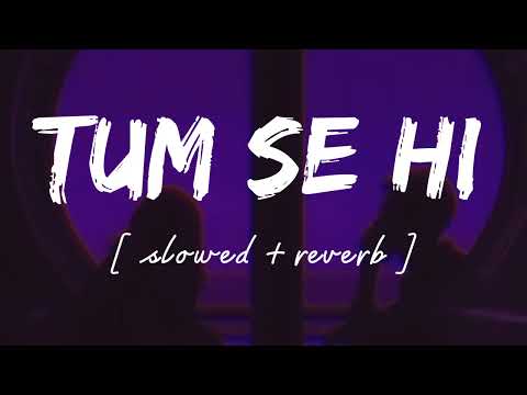 Tum se hi [ Slowed + reverb ] - Lofi remix - Mohit Chauhan || Wild waves 🖤
