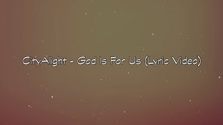 CityAlight - God Is For Us (Lyric Video) chords