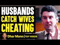 Husbands Catch WIVES CHEATING On Them, ENDING IS SHOCKING! | Dhar Mann