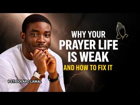 Why Your Prayer Life Is Weak (And How to Fix It) Pastor Dolapo Lawal