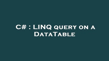 C# : LINQ query on a DataTable