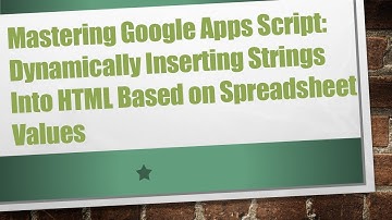 Mastering Google Apps Script: Dynamically Inserting Strings Into HTML Based on Spreadsheet Values