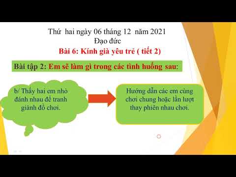 Khối 5 Tuần 13 - Thứ Ba ngày 14/12/2021 Môn Đạo đức Bài 6: Kính già yêu trẻ - tiết 2