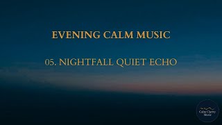 Nightfall Quiet Echo - Evening Calm Music (240 Minutes)