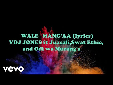 vdj-jones---wale-mang'aa-(official-lyric-video)-ft.-juacali,-swat-ethic,-odi-wa-maranga