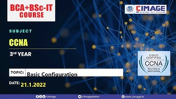 CCNA - Basic Configuration BCA-PPU-3Y+B.Sc.IT-PPU-3Y, 21.1.2022 by Murali Sir - CIMAGE