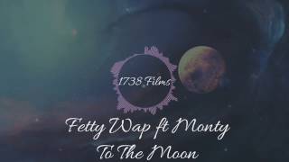 Fetty Wap ft Monty - To The Moon