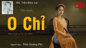 O CHỈ. Tập 06. Tác giả NV. Trần Đức Lai. Người đọc: Thái Hoàng Phi