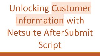 Unlocking Customer Information with Netsuite AfterSubmit Script