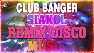 CLUB BANGER SIAKOL ~ REMIX DISCO MUSIC