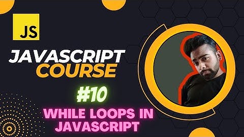 While Loops in JavaScript | JavaScript Tutorial in Hindi #10
