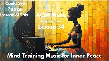 Lesson 34 ACIM Song | I could see peace instead of this | ACIM Music | Meditation Music