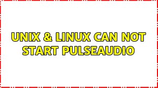 Unix & Linux: Can not start pulseaudio