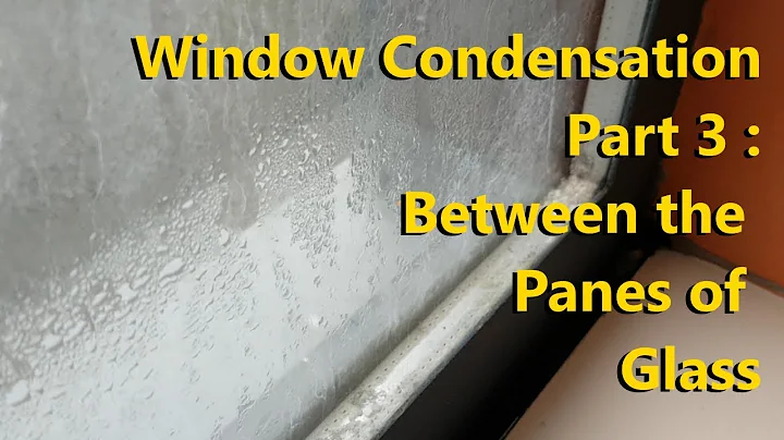 Window Condensation Part 3 : Between the panes of glass