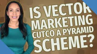 Is Vector Marketing Cutco a pyramid scheme?