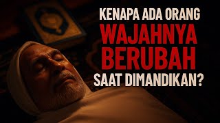 Kenapa Wajah Jenazah Bisa Berubah Saat Dimandikan? Tanda Su'ul atau Husnul Khotimah?