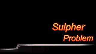 Watch Sulpher Problem video