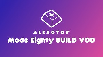 Mode Eighty Keyboard Build | Alexotos Twitch VOD