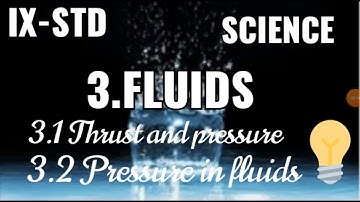 IX -STD # SCIENCE#UNIT -3 # FLUIDS#3.1.THRUST AND PRESSURE #3.2.PRESSURE IN FLUIDS