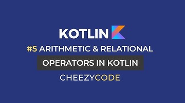 Kotlin Operators Tutorial | Arithmetic & Relational Operators Kotlin | CheezyCode #5