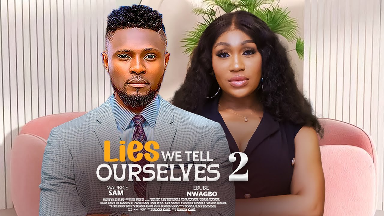 LIES WE TELL OURSELVES 2 - MAURICE SAM, EBUBE NWAGBO 2024 Latest