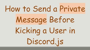 How to Send a Private Message Before Kicking a User in Discord.js