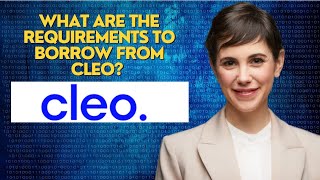 What are the requirements to borrow from Cleo?