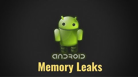 34. Android Memory Leaks