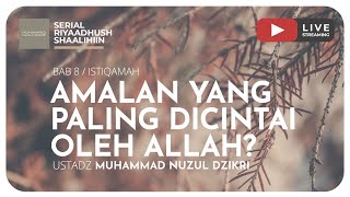 AMALAN YANG PALING DICINTAI OLEH ALLAH | Riyaadhush Shaalihiin