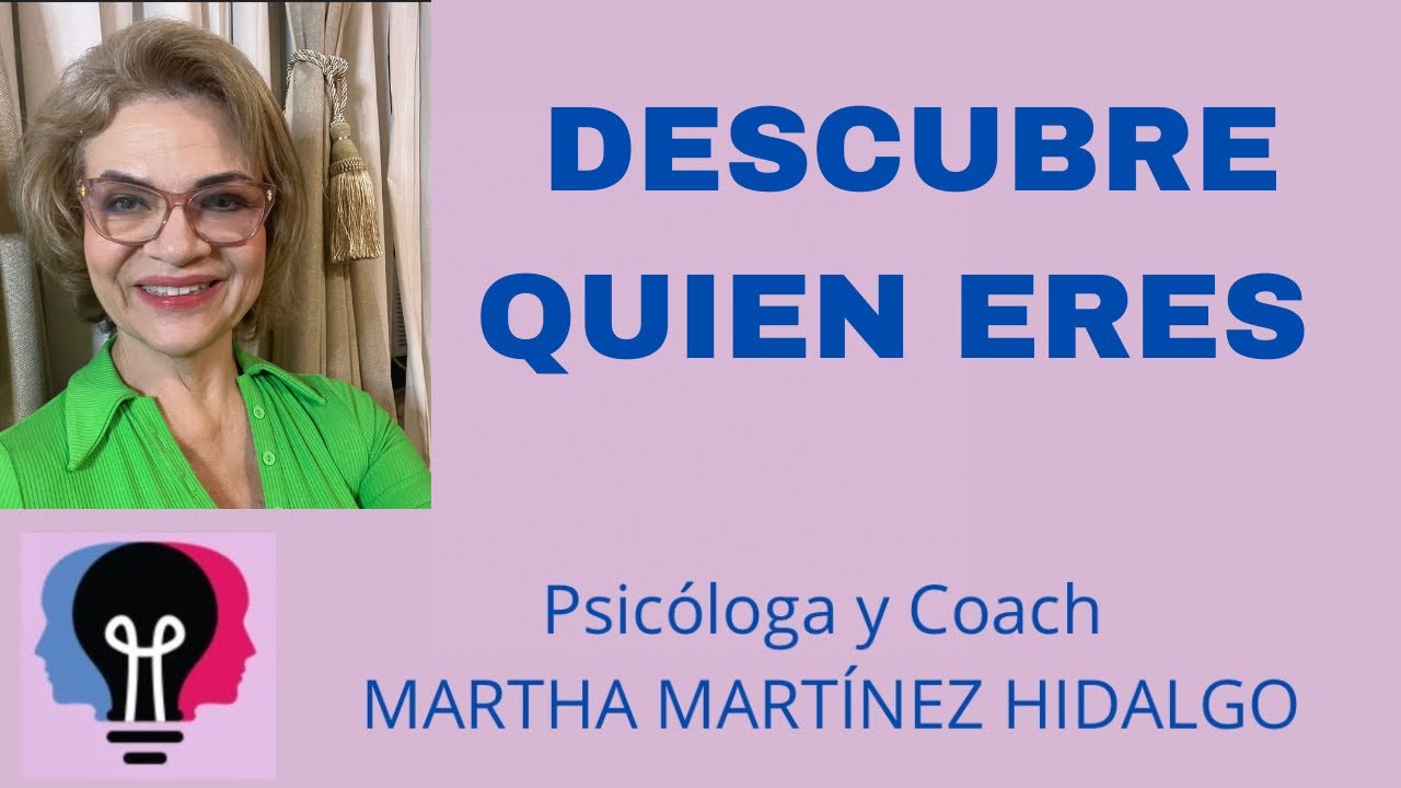 DESCUBRE QUIEN ERES. Psicóloga y Coach Martha Martínez Hidalgo - YouTube