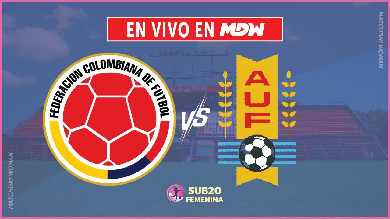 🔴EN VIVO: COLOMBIA vs URUGUAY | GRUPO A - SUDAMERICANO SUB20 | MATCHDAY WOMAN