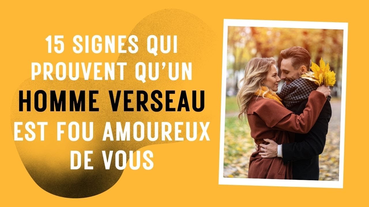 15 Signes qui prouvent qu’un homme Verseau est fou amoureux de vous