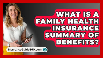 What Is A Family Health Insurance Summary Of Benefits? - InsuranceGuide360.com