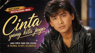 LAGU NOSTALGIA 80-90AN TERBAIK | Cinta Yang Kita Jaga | Full Album Pop Lawas Romantis