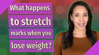 What happens to stretch marks when you lose weight?