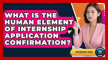 What Is The Human Element Of Internship Application Confirmation? - Internship Hero